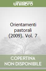 Orientamenti pastorali (2009). Vol. 7 libro
