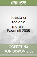 Rivista di teologia morale. Fascicoli 2008 libro