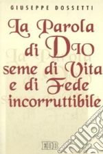 La parola di Dio seme di vita e di fede incorruttibile libro