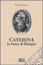 Caterina la santa di Bologna libro