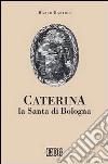 Caterina la santa di Bologna libro