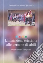 L'iniziazione cristiana alle persone disabili. Orientamenti e proposte libro