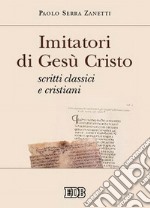 Imitatori di Gesù Cristo. Scritti classici e cristiani libro