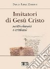 Imitatori di Gesù Cristo. Scritti classici e cristiani libro