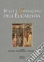 Spazi e immagini dell'eucaristia. Il caso di Orvieto libro