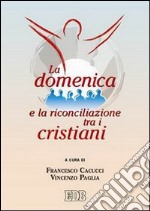 La domenica e la riconciliazione tra i cristiani libro