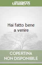 Hai fatto bene a venire libro