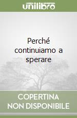 Perché continuiamo a sperare