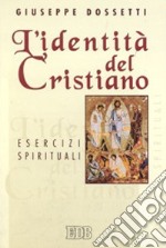 L'identità del cristiano. Esercizi spirituali libro