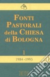 Fonti pastorali della Chiesa di Bologna. Note, istruzioni, documenti 1984-1993 libro