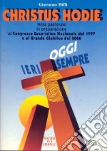 Christus hodie. Nota pastorale in preparazione al Congresso eucaristico nazionale del 1997 e al grande giubileo del 2000 libro