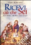 Ricevi ciò che sei... Eucaristia destino dell'uomo libro