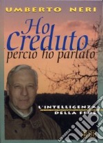 Ho creduto perciò ho parlato. L'intelligenza della fede libro