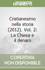 Cristianesimo nella storia (2012). Vol. 2: La Chiesa e il denaro libro