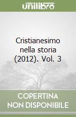 Cristianesimo nella storia (2012). Vol. 3 libro