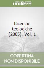 Ricerche teologiche (2005). Vol. 1 libro