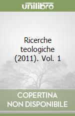 Ricerche teologiche (2011). Vol. 1 libro