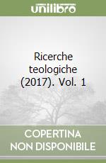 Ricerche teologiche (2017). Vol. 1 libro