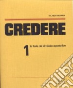 Credere. Vol. 1: La fede del simbolo apostolico libro