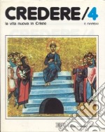 Credere. Vol. 4: La vita nuova in Cristo