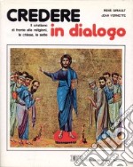 Credere in dialogo. Il cristiano di fronte alle religioni, le chiese, le sette