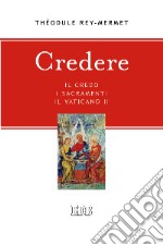 Credere. Il credo, i sacramenti, il Vaticano II libro