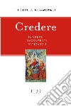 Credere. Il credo, i sacramenti, il Vaticano II libro