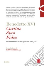 Caritas spes fides. Le encicliche e la lettera apostolica Porta fidei libro