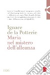 Maria nel mistero dell'alleanza libro di La Potterie Ignace de