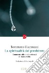 La spiritualità del presbitero. Commento alle omelie crismali di Tonino Bello libro