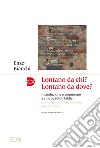 Lontano da chi? Lontano da dove? Introduzione e commento ai cinque rotoli biblici: Cantico, Rut, Lamentazioni, Qoèlet, Ester libro