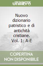 Nuovo dizionario patristico e di antichità cristiane. Vol. 1: A-E libro