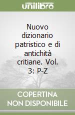 Nuovo dizionario patristico e di antichità critiane. Vol. 3: P-Z libro