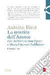 La mistica dell'amore con Adrienne von Speyr e Hans Urs von Balthasar. Vol. 1: Origine divina libro di Birot Antoine