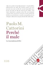 Perché il male. La trascendenza di Dio libro