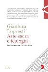 Arte sacra e teologia. Una finestra su arte, storia e chiesa libro di Lopresti Gianluca