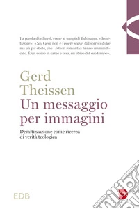 Un messaggio per immagini. Demitizzazione come ricerca di verità teologica libro