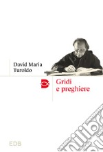 Gridi e preghiere. Nuova ediz. libro