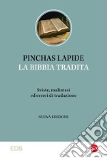 La Bibbia tradita. Sviste, malintesi ed errori di traduzione libro