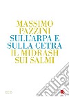 Sull'arpa e sulla cetra. Il midrash sui salmi libro di Pazzini Massimo