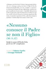 «Nessuno conosce il Padre se non il Figlio» (Mt 11,27). Scritti in onore di Nicola Ciola per il suo 70° compleanno libro