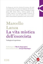 La vita mistica dell'esorcista. Teologia ed esperienza libro