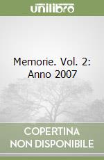 Memorie. Vol. 2: Anno 2007 libro