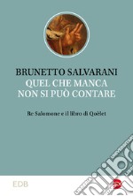 Quel che manca non si può contare. Re Salomone e il libro di Qoèlet libro