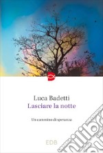 Lasciare la notte. Un cammino di speranza