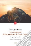 Le narrazioni della Passione di Gesù Cristo. Esegesi e spiritualità libro di Betori Giuseppe