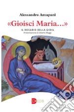 «Gioisci Maria...». Il rosario della gioia libro