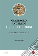 I quindici gradini. Commento ai Salmi 120-134. Nuova ediz. libro