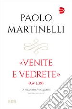 Venite e vedrete (Gv 1,39). La vita come vocazione libro