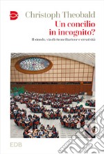 Un concilio in incognito? Il sinodo, via di riconciliazione e creatività libro